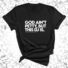 God ain't petty, but this DJ is Unisex Tee (God Ain't Petty, but I Am x Wealthy Jev Collab)