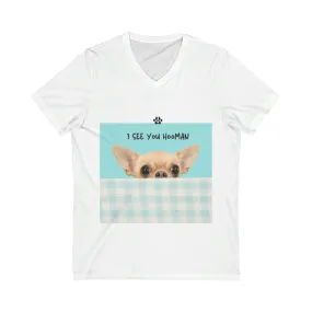 I see you hooMAN Chihuahua Dog POD Unisex Jersey Short Sleeve V-Neck Tee