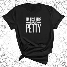 I'm Just Here for the Petty Unisex Tee